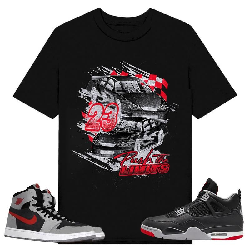 Push The Limits, Shirt to match A J 1 High Zoom CMFT 2 Fire Red Cement Grey, A J 4 Bred, Shirt to matching Sneaker