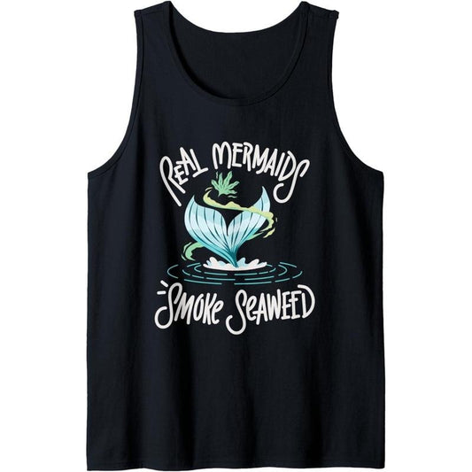Real Mermaids Smoke Seaweed Funny Weed Marijuana Pot Mermaid Tank Top Made in USA