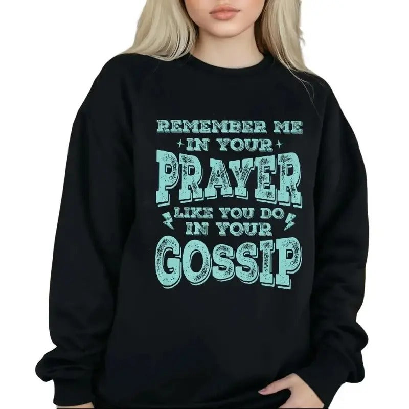 Remember Me In Your Prayers Like You Do In Your Gossip Funny Sweatshirt Casual Street Style Fleece Fabric Crewneck Pullover Sweatshirt Tops Trendy for Unisex, Perfect Gifts