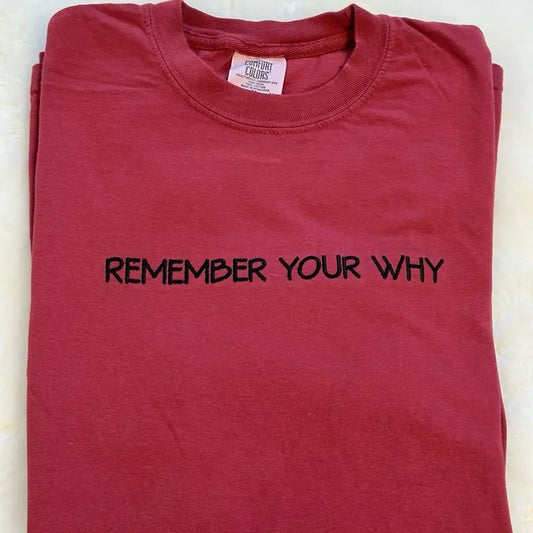Remember Your Why Embroidered Crewneck Sweatshirt Comfort Colors or Gildan