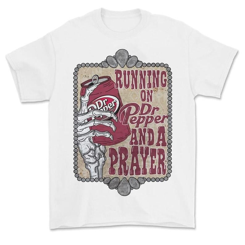 Running On Dr Pepper And A Prayer T-Shirt, Running on Prayer And Dr. Pepper T-Shirt