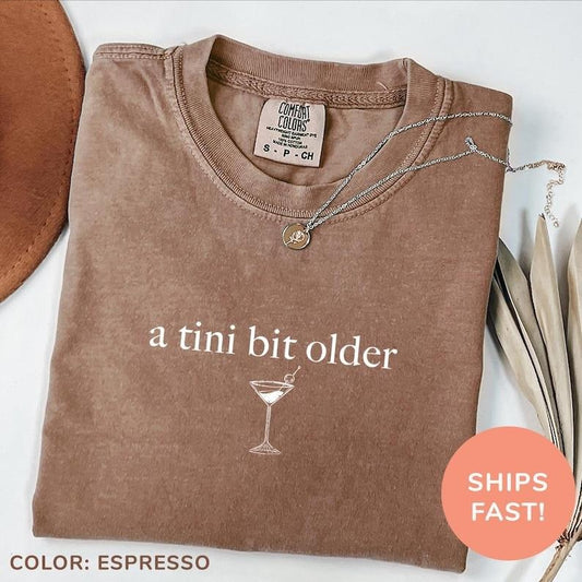 [Sale up To 43%] Comfort Colors A Tini Bit Older Shirt, Tini Martini Shirt, Birthday Mom Shirt Comfortable Fitted