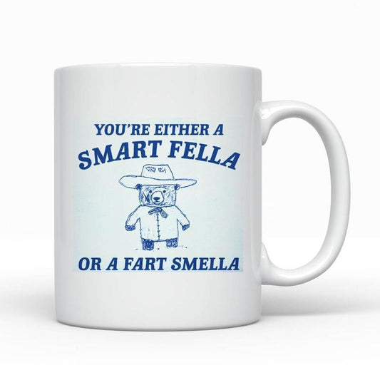 [Sale up to 50%] You're Either S Smart Fella Or Fart Smella Ceramic Coffee Mug