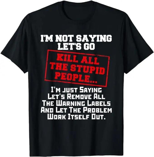 Sarcastic Work Shirts, Fun Kill All The Stupid People Joke T-Shirt Gift Sarcastic Menswear Top Underwear Tshirt