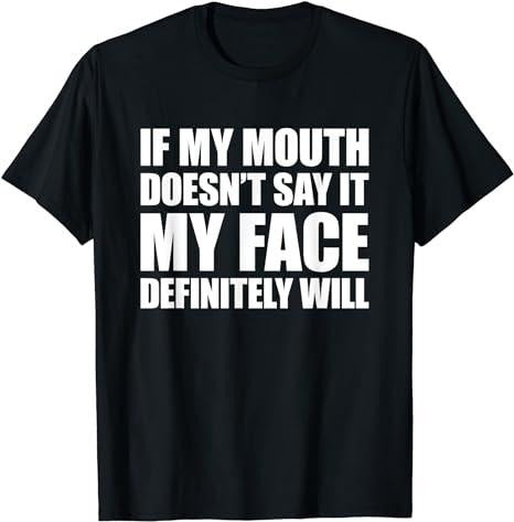 Sarcastic Work Shirts, If My Mouth Doesn't Say It My Face Will T-Shirt Menswear Top Casual Cotton