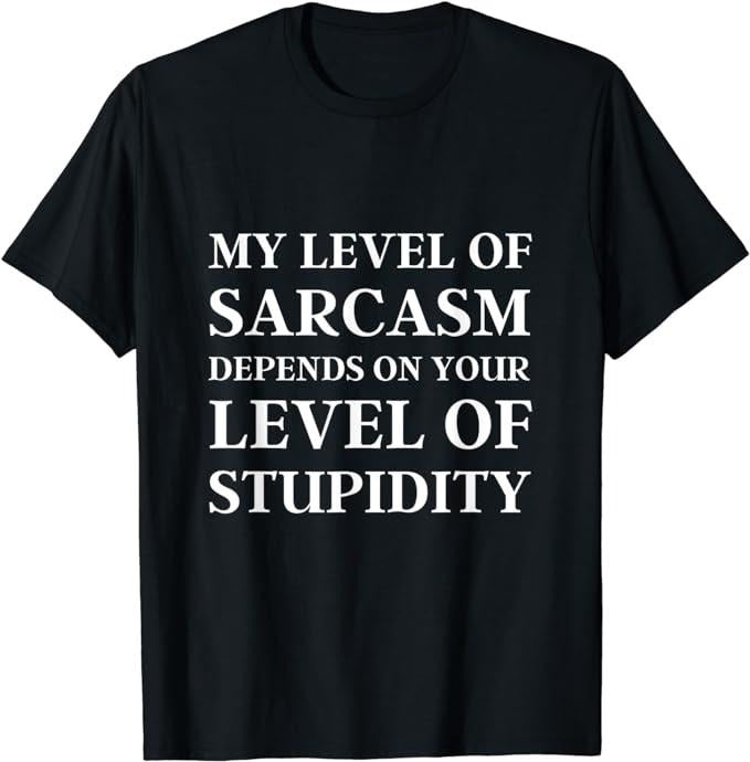 Sarcastic Work Shirts, Sarcastic Humor, My Level of Sarcasm T-Shirt Menswear Top