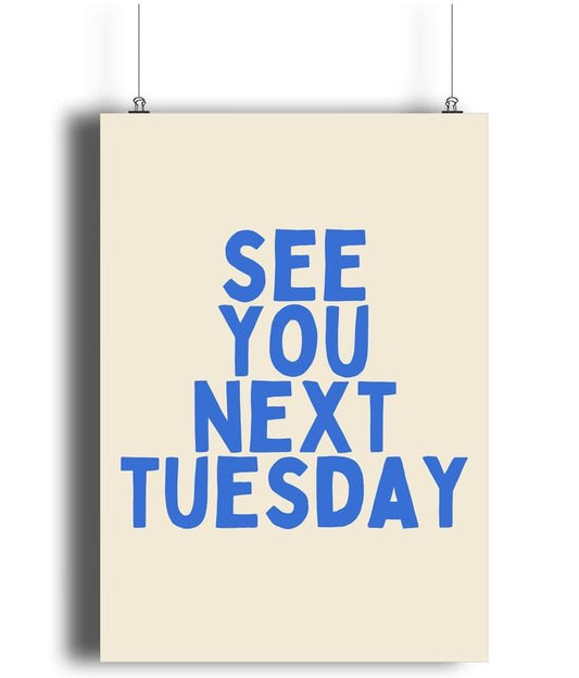 See You Next Tuesday Matte Art Print, Blue Home Decor, Trendy Print, Quirky Print, Cool Wall Art, Gifts For Bff Friends Art Prints, Poster Prints No Frame, Wall Hanging Decor, Poster For Room, Gifts For Birthday