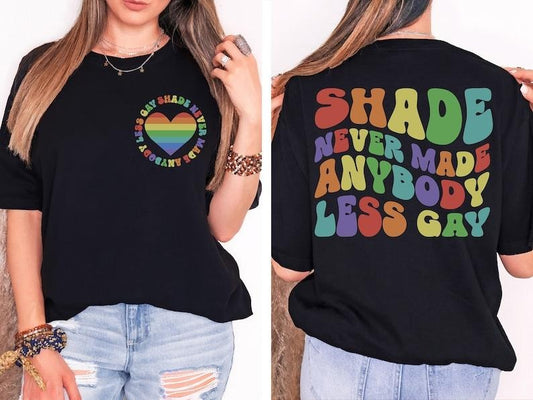 Shade Never Made Anybody Less Gay Shirt - LGBTQ Pride Shirt - Gay Pride Shirt - Pride Month Shirt - Funny LGBT Sweater - Pride Month Gifts Hoodie, T-shirt and sweater