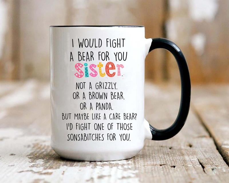 Sister Mug Bear, I Would Fight A Bear For You Sister Mug, Best Friend Coffee Cup, Funny Sister Mug, Sister Gifts, Novelty Coffee Mug, Gifts For Friends Bff, 11 15oz Ceramic Cup, Gifts Ideas For Women, Gifts For Christmas Drinkware Printed