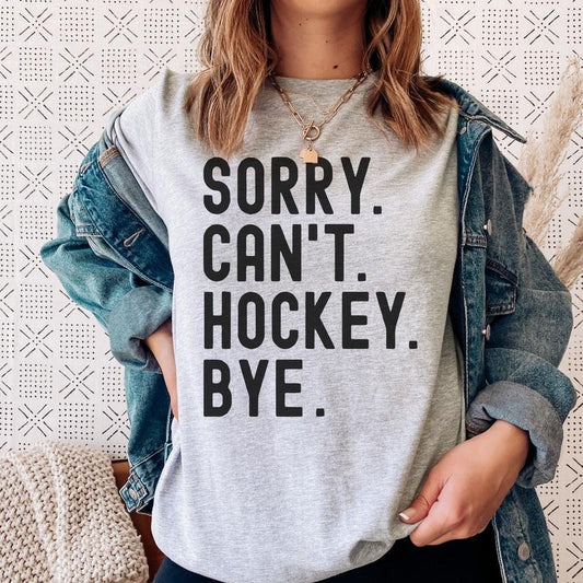 Sorry Can't Hockey Bye Sports T-Shirt Hockey Sports Tshirt Sorry Hockey Tees Sports Fun Sports T-Shirts Funny Quotes T-Shirt Can't Bye Hockey Tshirts Hockey Mom Tees