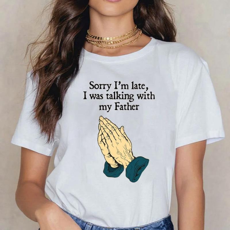 Sorry I Am Late I Was Talking With My Father Christian T-Shirt Casual Style Crew Neck Short Sleeve T-Shirt Tops Trendy for Unisex, Perfect Gift