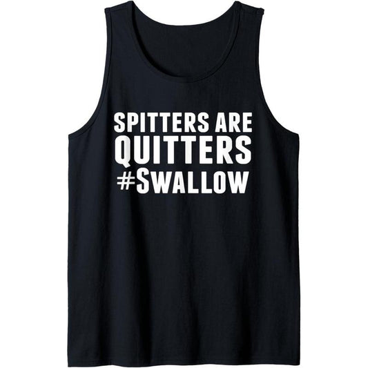 Spitters Are Quitters Funny Adult Humor Tank Top MADE IN USA