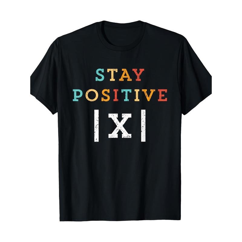 Stay Positive and Fun Math Teacher Student School T-shirt -100% Cotton Made in USA