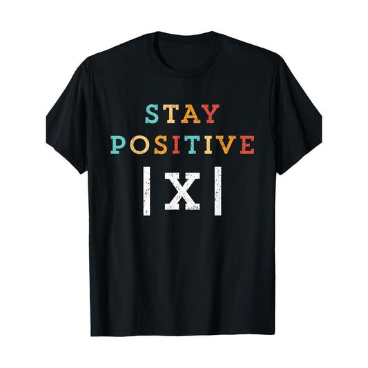 Stay Positive and Fun Math Teacher Student School T-shirt -100% Cotton Made in USA