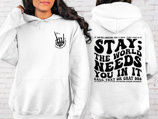 Stay; The World Needs You In It Hoodie, Motivational Hoodie, Suicide Prevention Hoodie, Mental Health  T-shirt, sweater and Hoodie 2 sides