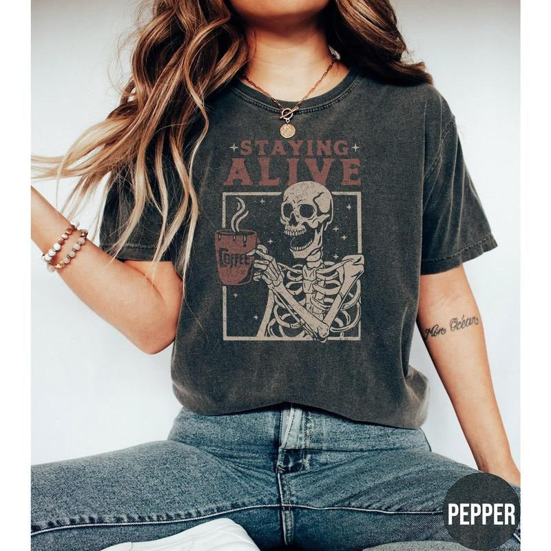 Staying Alive Shirt, Trendy Coffee Shirt, Funny Skeleton T-Shirt, Coffee Lovers Gift Skull Vintage Halloween Tshirt Women Comfort Colors Tee