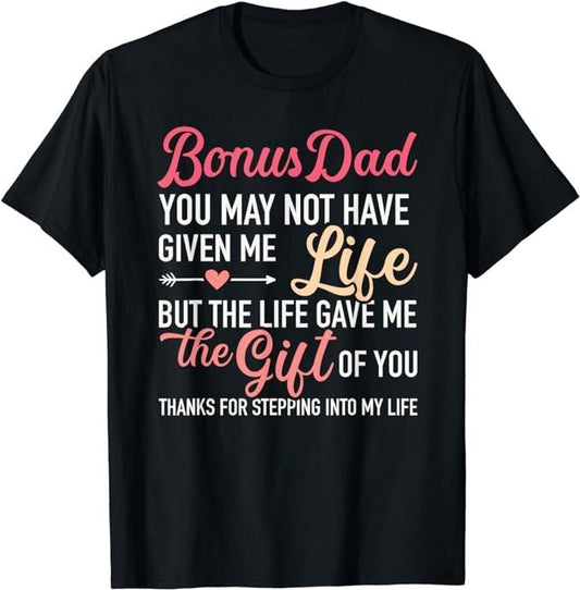 Stepdad T Shirt, Gifts For Stepdad, Bonus Dad You May Not Given Me Life Stepdaughter T-Shirt Menswear, Father's Day Shirt Casual Cotton Top Basic