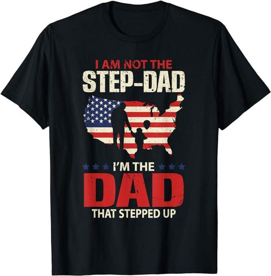 Stepdad T Shirt, Gifts For Stepdad, I Am Not The Step Dad I Am The Dad That Stepped Up Menswear, Father's Day Shirt Casual Cotton Top Basic