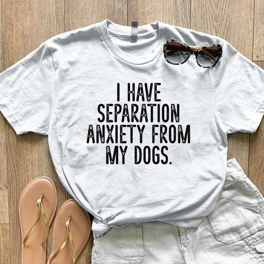 FLASH SALE | I Have Separation Anxiety From My Dogs, Proudly Printed In The USA, Tee / Tank  Black, #sassy #cute #whiteprint