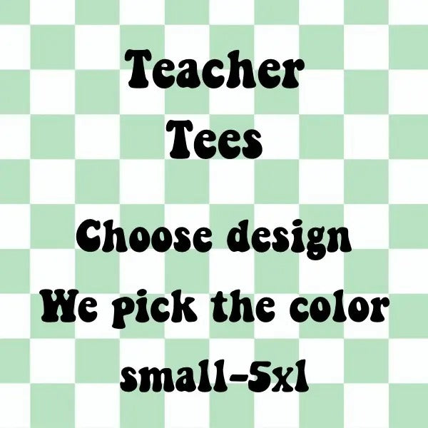 Teacher Designed T-shirts you pick design we pick color