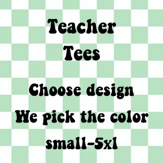 Teacher Designed T-shirts you pick design we pick color