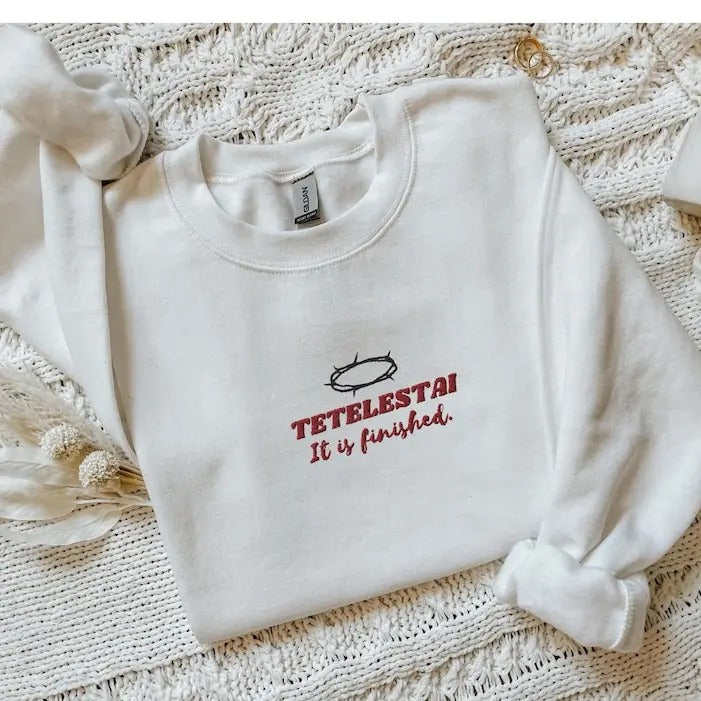 Tetelestai, It is finished, John 19:30, Easter Sweatshirt, Jesus Sweatshirt, He is risen shirt, Easter Sunday shirt, Christian sweater gift