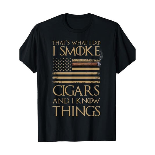 That's What I Do I Smoke Cigars And I Know Things Shirt  100% Cotton T-Shirt made in usa