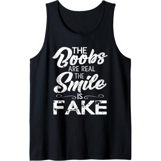 The Boobs Are Real The Smile Is Fake Funny Tank Top Made in USA