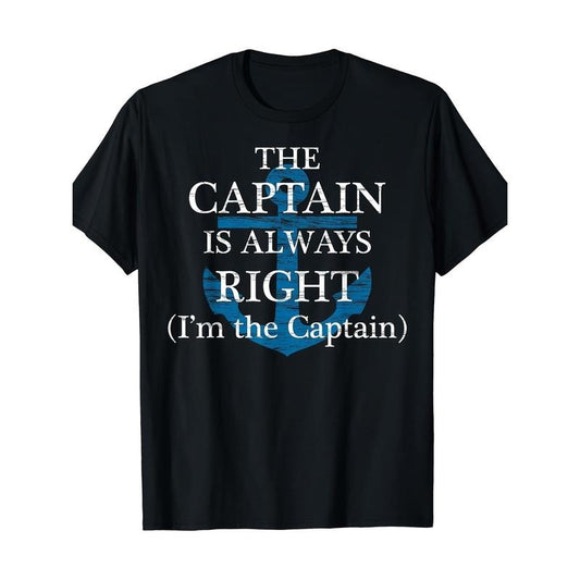 "The Captain is Always Right" and "I Am the Captain" Funny gift T-shirt Made in USA