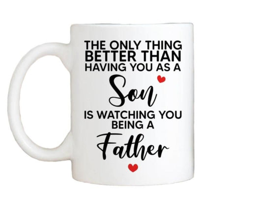 The Only Thing Better Than Having You As A Son Is Watching You Being A Father Coffee Mug, Fathers Day Gift For Son From Dad, Mug For New Dad, Reusable Ceramic 11 15oz Cup