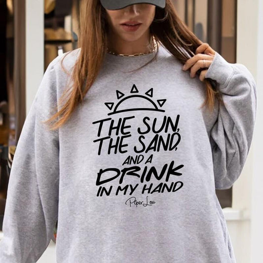 The Sun The Sand And A Drink In My Hand Sweatshirt