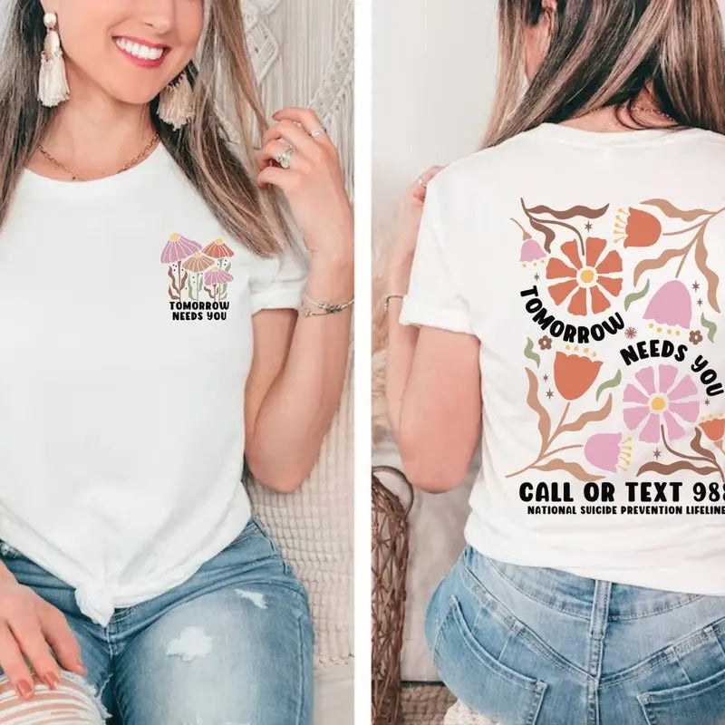The World Needs You In It Shirt Suicide Prevention Awareness Shirt Mental Health Tee Cute Positive Vibe Motivational Tomorrow Needs You