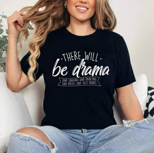 There Will Be Drama - Theatre Musical Actor Stage Performer T-Shirt , Cotton 100%, Top Womenswear