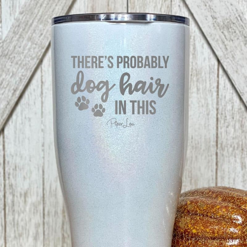 There's Probably Dog Hair In This Tumbler
