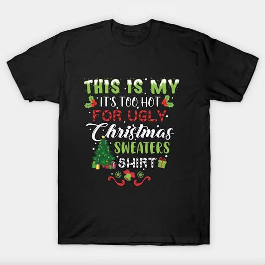 This Is My It's Too Hot For Ugly Christmas Sweaters, Christmas Shirt, Christmas Hoodie, Merry Christmas Tee Cotton Menswear