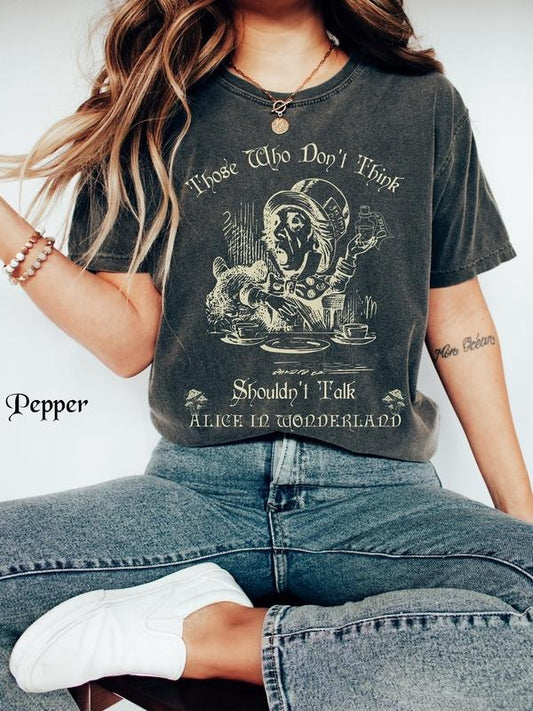Those Who Don't Think, Alice in Wonderland T-Shirt, Mad Hatter Shirt, Alice's Adventures, We're All Mad Here, Alice in Wonderland Quotes