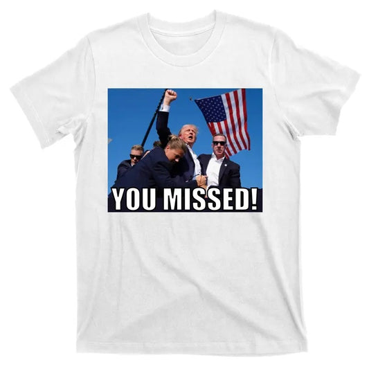 Trump 2024 You Missed Gun Shot At Pennsylvania Rally T-Shirt