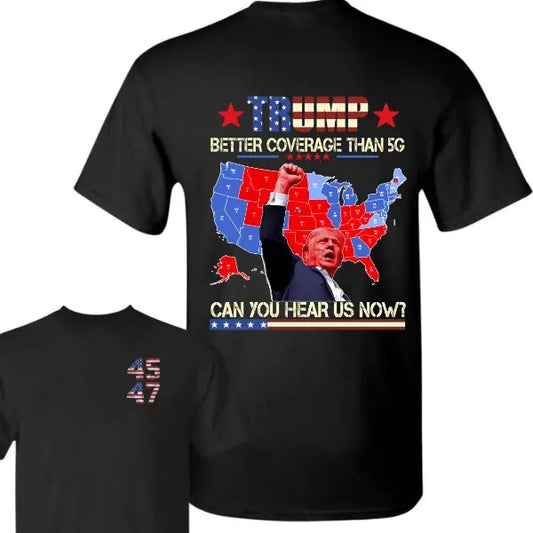 Trump 45th 47th Better Coverage Than 5g Unisex T-Shirt, Coverage Can You Hear Us Now Cotton Tee, Trump Won 2024 Shirt, Gift For Trump Supporters