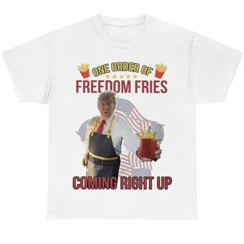 Trump Mcdonald One Order Of Freedom Fries Coming Right Up Shirt_Shirt Gift For Woman and Man Unisex T-Shirt