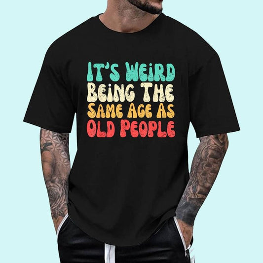 [Unisex Cotton Shirt] It's Weird Being The Same Age As Old People T-Shirt