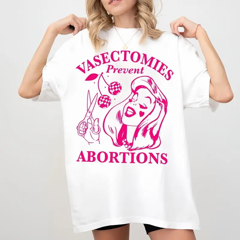 Vasectomies Prevent abortions Shirt, Pro Choice T-shirt, Feminist T-shirt, Women's Rights Apparel, Girl Power Tee, Gift For Feminist