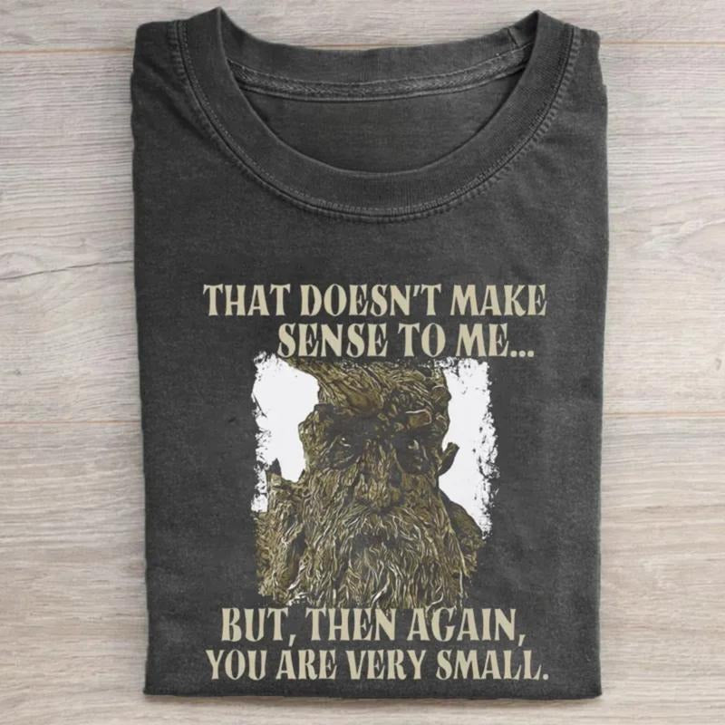Vintage That's Doesn't Make Sense To Me But Then Again T-Shirt - Treebeard Funny Quotes - Middle Earth - JRR Tolkien - Crewneck - Casual Men's Top