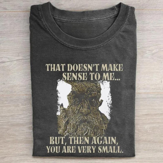 Vintage That's Doesn't Make Sense To Me But Then Again T-Shirt - Treebeard Funny Quotes - Middle Earth - JRR Tolkien - Crewneck - Casual Men's Top