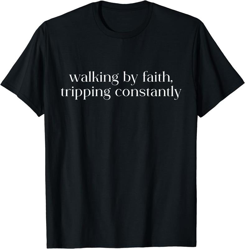 Walking By Faith Tripping Constantly Christian Bible Quotes T-Shirt | Unisex Cotton Tee Gift, Crewneck, Short Sleeve