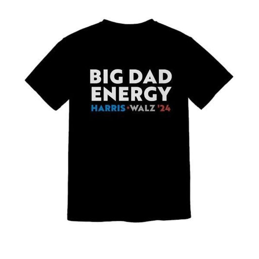 Walz Shirt, Big dad energy, Harris Walz Tshirt, Political tshirts, Trendy Shirt for Men, Dad Shirt, Democratic Shirt made in usa