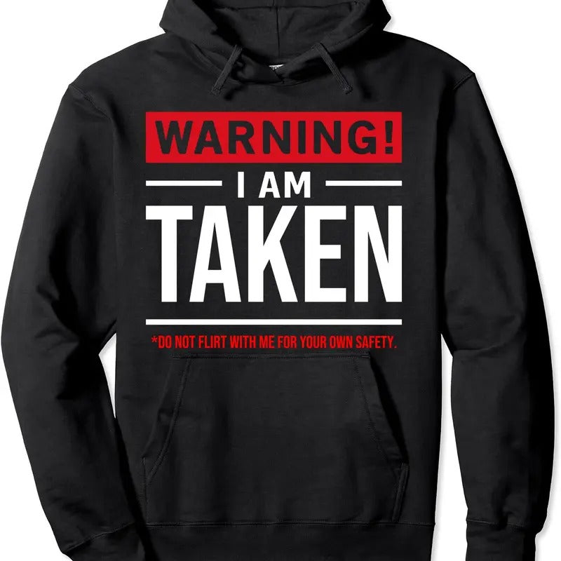 Warning I'm taken Don't Flirt With Me Girlfriend Boyfriend Hoodie | Unisex Hooded Sweatshirt