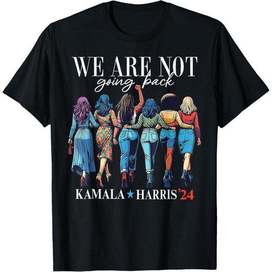 We Are Not Going Back Kamala Harris Waltz 24 Madam President T-Shirt made in usa