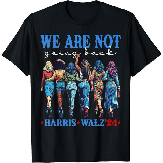 We Are Not Going Back Kamala Harris Waltz 24 Madam President T-Shirt made in usastyle{n002}2
