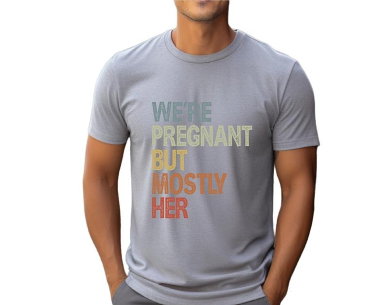 We're Pregnant But Mostly Her T Shirt, Pregnancy Announcement Shirt, Fathers Day Shirt, Soon To Be Dad Gift, Unisex Short Sleeve Tee, Casual Clothing