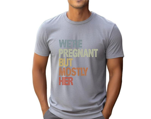 We're Pregnant But Mostly Her T Shirt, Pregnancy Announcement Shirt, Fathers Day Shirt, Soon To Be Dad Gift, Unisex Short Sleeve Tee, Casual Clothing
